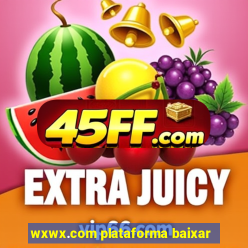 wxwx.com plataforma baixar
